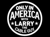 Only in America with Larry the Cable Guy Wiki, Facts
